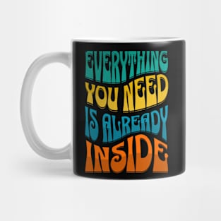 Everything You Need Is Already Inside Mug